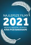 Najlepsze filmy 2021 roku ponownie w Kinie Pod Baranami