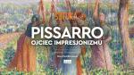 Sztuka na ekranie: Pissarro. Ojciec impresjonizmu